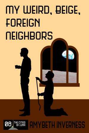 Cover of the book My Weird, Beige, Foreign Neighbors by Tim Jones