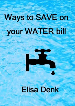 Cover of the book Ways to Save on your Water Bill by Peggy M. Houghton, Timothy J. Houghton