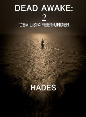 Cover of the book Dead Awake: Devil Six Feet Under by Caitlin Marie Carrington