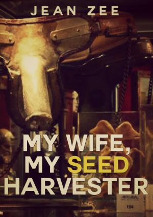 Cover of the book My Wife, My Seed Harvester by The SMUT Project