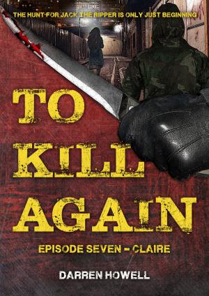Cover of the book To Kill Again: Episode Seven by D.H. Draws