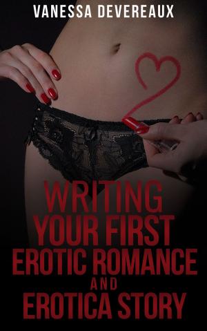 Book cover of Writing Your First Erotic Romance and Erotica Story
