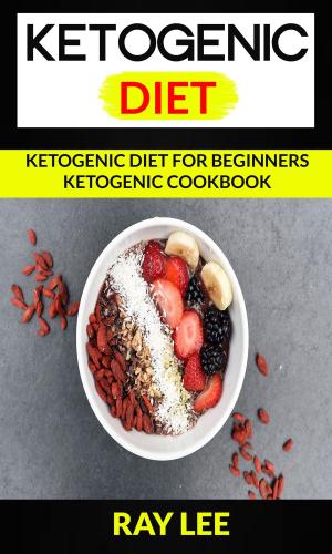 Cover of the book Ketogenic Diet: Ketogenic Diet For Beginners Ketogenic Cookbook by Melissa Keane