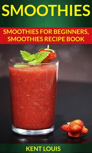 Cover of Smoothies: Smoothies For Beginners Smoothies Recipe Book