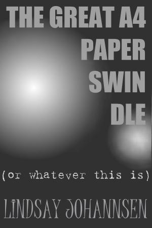 Cover of the book The Great A4 Paper Swindle by Lindsay Johannsen
