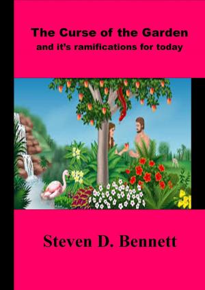 Cover of the book The Curse Of The Garden And It's Ramifications For Today by Steven D. Bennett