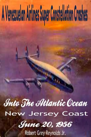 bigCover of the book A Venezuelan Airlines Super Constellation Crashes Into The Atlantic Ocean New Jersey Coast by 