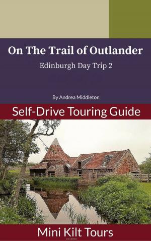 Cover of the book Mini Kilt Tours On The Trail of Outlander Edinburgh Day Trip 2 by ANNE VIPOND