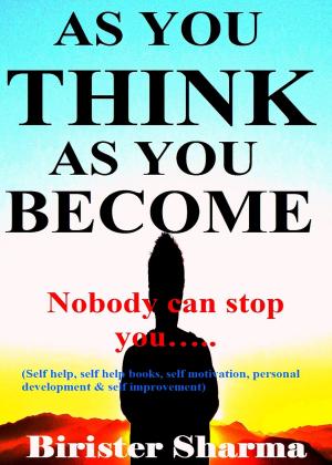 Cover of the book As You Think As You Become! (Nobody can stop you...)...Makes you realize your inner potentials,energy, strength,power,self-esteem,self-confidence,self-control,secrets of success,winning stories,faith, hopes, dreams, self-improvement and self-help. by Hailey Jackson
