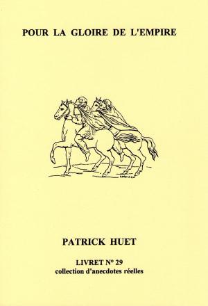 Cover of the book Pour La Gloire De L'Empire by Patrick Huet