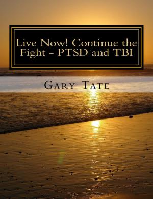 Cover of the book Live Now! Continue the Fight: PTSD and TBI by Idemudia Guobadia