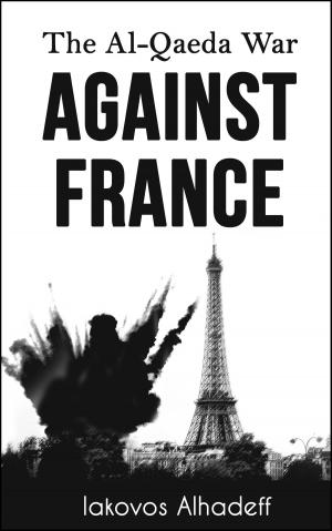 Cover of the book The Al-Qaeda War Agaisnt France by Iakovos Alhadeff