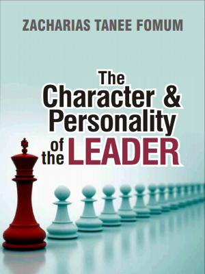 Cover of the book The Character And Personality of The Leader by Zacharias Tanee Fomum