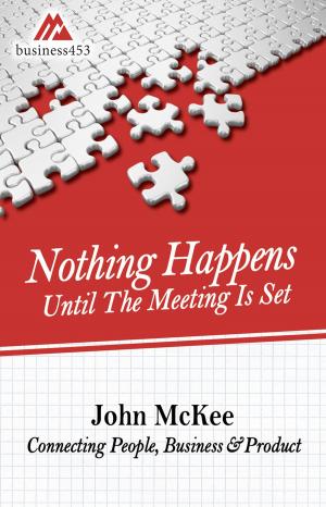 Cover of Nothing Happens Until The Meeting Is Set: Connecting People, Business, & Products
