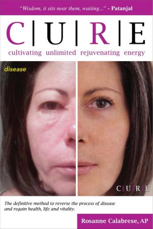 bigCover of the book C.U.R.E. Cultivating Unlimited Rejuvenating Energy by 