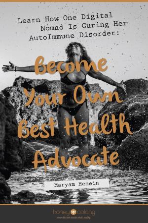 Cover of Learn How One Digital Nomad Is Curing Her AutoImmune Disorder: Become Your Own Best Health Advocate