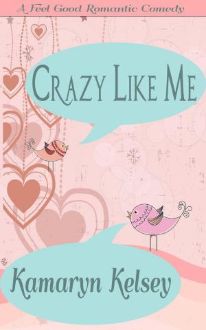 Cover of the book Crazy Like Me by Kamaryn Kelsey
