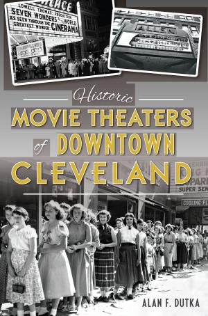 Cover of the book Historic Movie Theaters of Downtown Cleveland by Bruce D. Heald Ph.D.