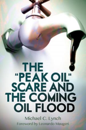 Cover of the book The "Peak Oil" Scare and the Coming Oil Flood by Rosemary Chance