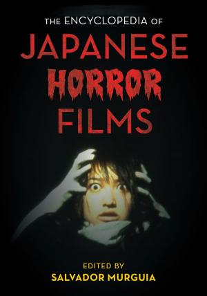 Cover of the book The Encyclopedia of Japanese Horror Films by Gregg Akkerman