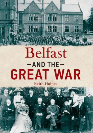 Cover of the book Belfast and The Great War by Malcolm Wells, Paul Morfitt
