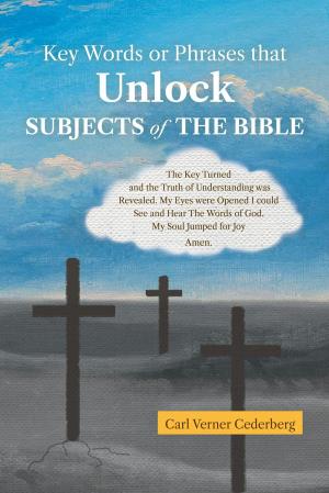 Cover of the book Key Words or Phrases that Unlock Subjects Of The Bible by Sharron Eve Dee