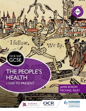 Cover of the book OCR GCSE History SHP: The People's Health c.1250 to present by Jeremy Pollard, Adrian Schmit