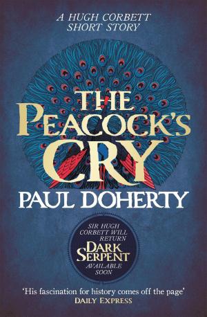 Cover of the book The Peacock's Cry (Hugh Corbett Novella) by Paul Doherty