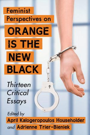 Cover of the book Feminist Perspectives on Orange Is the New Black by Chris Vander Kaay, Kathleen Fernandez-Vander Kaay