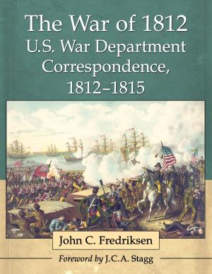 Cover of the book The War of 1812 U.S. War Department Correspondence, 1812-1815 by Lt. Col. John R. Yates, Thomas Yates