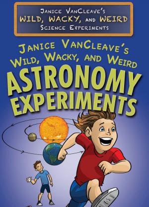 Cover of Janice VanCleave's Wild, Wacky, and Weird Astronomy Experiments