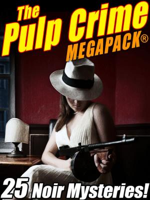 bigCover of the book The Pulp Crime MEGAPACK®: 25 Noir Mysteries by 