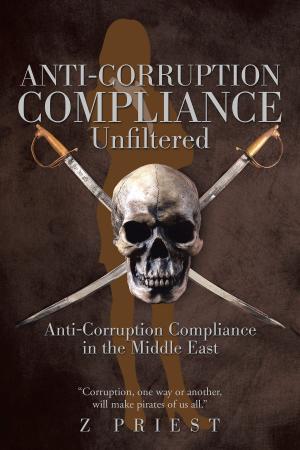 Cover of the book Anti-Corruption Compliance ~ Unfiltered by Rheanna