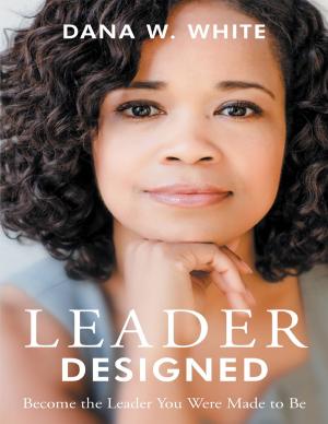 Cover of Leader Designed: Become the Leader You Were Made to Be