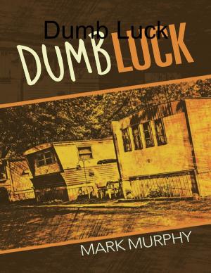 Cover of the book Dumb Luck by Robert G. Beard, Jr., C.P.A., C.G.M.A., J.D., LL.M.