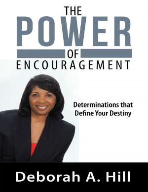 Cover of the book The Power of Encouragement: Determinations That Define Your Destiny by Justin Boone, Ph.D.