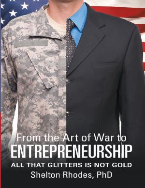 Cover of the book From the Art of War to Entrepreneurship: All That Glitters Is Not Gold by Margo Sanchez