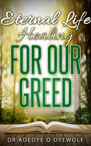 Cover of the book Eternal Life; Healing for Our Greed by Janet Nissenson