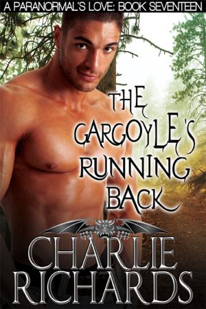 Cover of the book The Gargoyle's Running Back by Charlie Richards, Suede Delray, Liza Kay, Deja Black, Lyn Michaels, Catherine Lievens