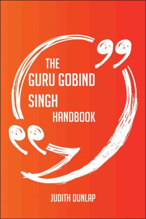 Cover of the book The Guru Gobind Singh Handbook - Everything You Need To Know About Guru Gobind Singh by Scarlett Clark