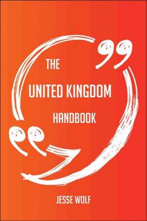 Cover of the book The United Kingdom Handbook - Everything You Need To Know About United Kingdom by Gerard Blokdijk