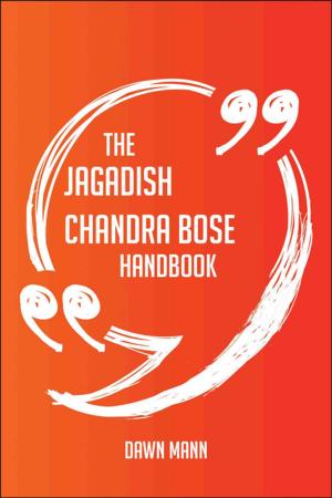 Cover of the book The Jagadish Chandra Bose Handbook - Everything You Need To Know About Jagadish Chandra Bose by Benjamin John