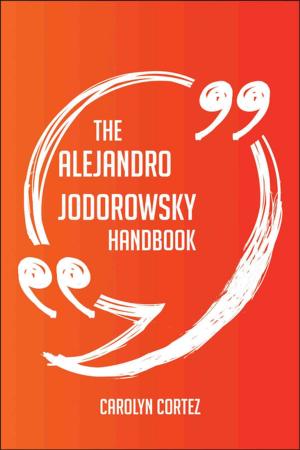 Cover of the book The Alejandro Jodorowsky Handbook - Everything You Need To Know About Alejandro Jodorowsky by Gregory Peters