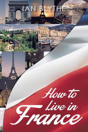 Cover of the book How to Live in France by Antony Paul Maina