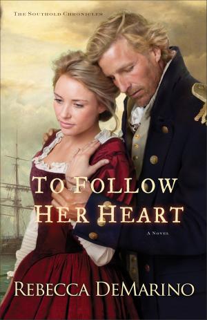 Cover of the book To Follow Her Heart (The Southold Chronicles Book #3) by David B. D.Min Biebel, James E. MD Dill, Bobbie RN Dill