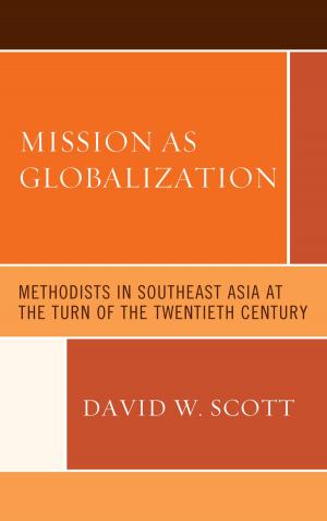 Cover of the book Mission as Globalization by Esther E. Acolatse, Eileen R. Campbell-Reed, Susan J. Dunlap, Mary McClintock Fulkerson, Barbara Hedges-Goettl, Jean Heriot, Jane Maynard, Janet E. Schaller, Karen D. Scheib, Siroj Sorajjakool, Sharon G. Thornton, Lonnie Yoder, Mary Clark Moschella, Roger J. Squire Professor of Pastoral Care and Counseling