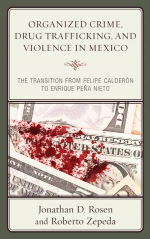 Cover of the book Organized Crime, Drug Trafficking, and Violence in Mexico by Daniel A. Morris