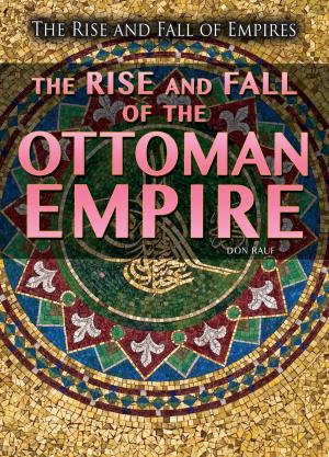 Cover of the book The Rise and Fall of the Ottoman Empire by Avery Elizabeth Hurt