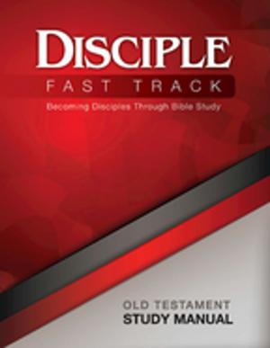 Cover of the book Disciple Fast Track Becoming Disciples Through Bible Study Old Testament Study Manual by Clifton F. Guthrie