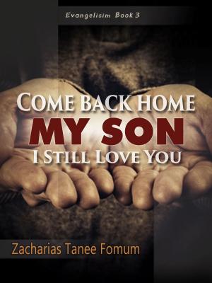 bigCover of the book Come Back Home My Son, I Still Love You by 